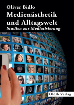Medienasthetik und Alltagswelt : Studien zur Mediatisierung