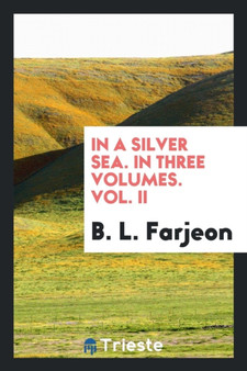 In a Silver Sea. in Three Volumes. Vol. II by B L Farjeon - Paperback