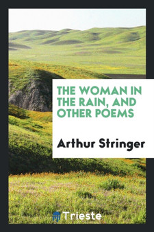 The Woman in the Rain, and Other Poems by Arthur Stringer - Paperback