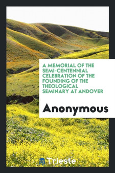 A Memorial of the Semi-Centennial Celebration of the Founding of the Theological Seminary at Andover by Anonymous - Paperback