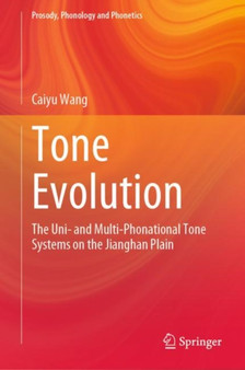 Tone Evolution : The Uni- and Multi-Phonational Tone Systems on the Jianghan Plain