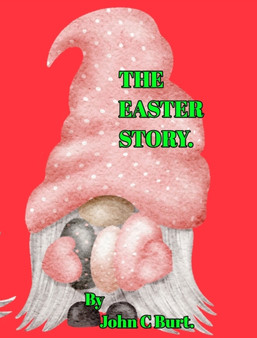 The Easter Story. by John C Burt - Hardback