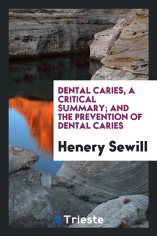 Dental Caries, a Critical Summary; And the Prevention of Dental Caries by Henery Sewill - Paperback