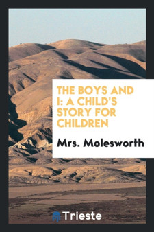 The Boys and I : A Child's Story for Children by Mrs Molesworth - Paperback