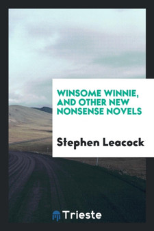 Winsome Winnie, and Other New Nonsense Novels by Stephen Leacock - Paperback