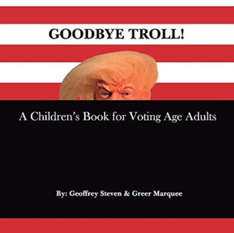 Goodbye Troll! : A Children's Book for Voting Age Adults by Greer Marquee - Paperback