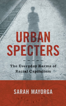 Urban Specters : The Everyday Harms of Racial Capitalism