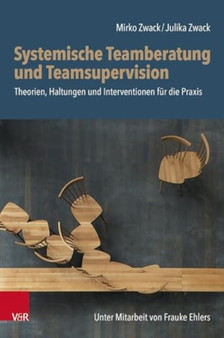 Systemische Teamberatung und Teamsupervision : Theorien, Haltungen und Interventionen fur die Praxis