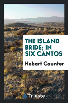 The Island Bride; In Six Cantos by Hobart Caunter - Paperback