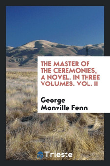The Master of the Ceremonies, a Novel. in Three Volumes. Vol. II by George Manville Fenn - Paperback