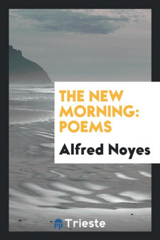 The New Morning : Poems by Alfred Noyes - Paperback