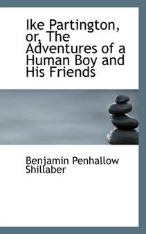 Ike Partington : The Adventures of a Human Boy and His Friends by Benjamin Penhallow Shillaber - Paperback