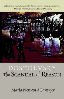 Dostoevsky : The Scandal of Reason