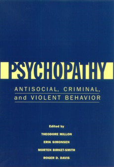 Psychopathy : Antisocial, Criminal, and Violent Behavior