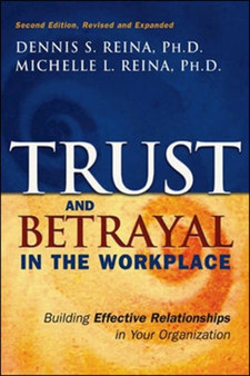 Trust and Betrayal in the Workplace : Building Effective Relationships in Your Organization