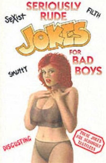 Seriously Rude Jokes for Bad Boys by T. Bradbury - Paperback