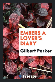 Embers a Lover's Diary by Gilbert Parker - Paperback
