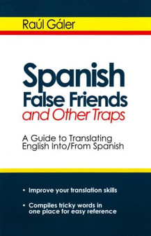 Spanish False Friends and Other Traps : A Guide to Translating English into/from Spanish