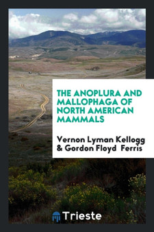 The Anoplura and Mallophaga of North American Mammals by Vernon Lyman Kellogg - Paperback