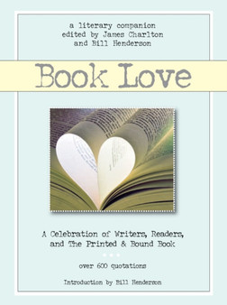 Book Love : A Celebration of Writers, Readers, and the Printed & Bound Book