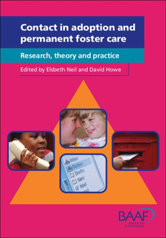 Contact in Adoption and Permanent Foster Care : Research, Theory and Practice