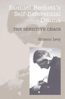 Samuel Beckett's Self-Referential Drama : The Sensitive Chaos