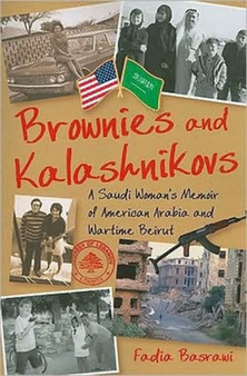 Brownies and Kalashnikovs : A Saudi Woman's Memoir of American Arabia and Wartime Beirut