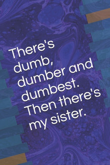 There's dumb, dumber and dumbest. Then there's my sister. by Chris Conquer - Paperback