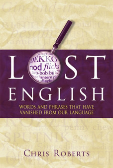 Lost English : Words and Phrases That Have Vanished from Our Language