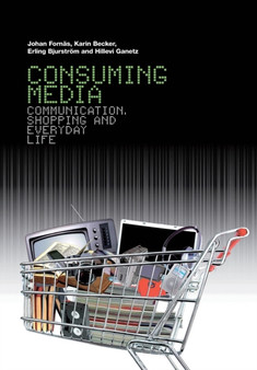 Consuming Media : Communication, Shopping and Everyday Life