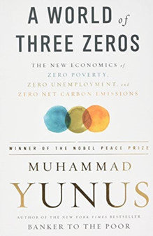 A World of Three Zeros : The New Economics of Zero Poverty, Zero Unemployment, and Zero Net Carbon Emissions