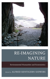 Re-Imagining Nature : Environmental Humanities and Ecosemiotics