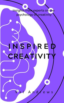 Inspired Creativity : Insights from experts on the psychology of creativity : 6