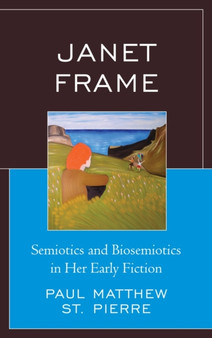 Janet Frame : Semiotics and Biosemiotics in Her Early Fiction