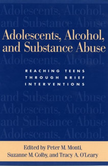 Adolescents, Alcohol, and Substance Abuse : Reaching Teens through Brief Interventions