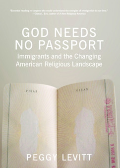 God Needs No Passport : Immigrants and the Changing American Landscape