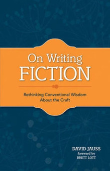 On Writing Fiction : Rethinking Conventional Wisdom About the Craft