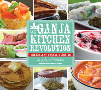 The Ganja Kitchen Revolution : The Bible of Cannabis Cuisine