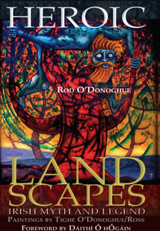 Heroic Landscapes : Irish Myth and Legend