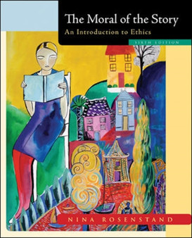 The Moral of the Story : An Introduction to Ethics