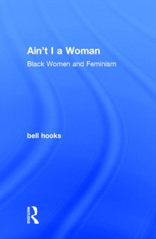 Ain't I a Woman : Black Women and Feminism