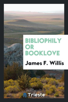 Bibliophily or Booklove by James F Willis - Paperback