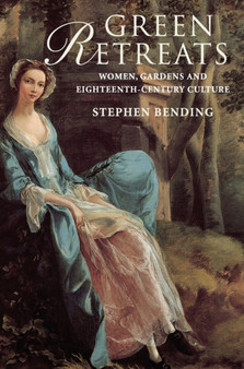 Green Retreats : Women, Gardens and Eighteenth-Century Culture