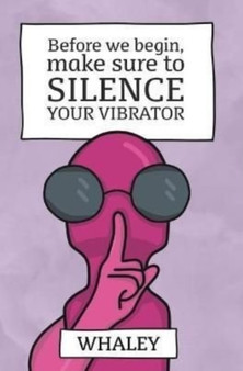 Before we begin, make sure to SILENCE your vibrator by Whaley - Hardback