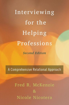 Interviewing for the Helping Professions : A Comprehensive Relational Approach