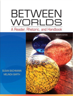 Between Worlds : A Reader, Rhetoric, and Handbook