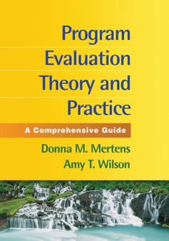 Program Evaluation Theory and Practice, First Edition : A Comprehensive Guide