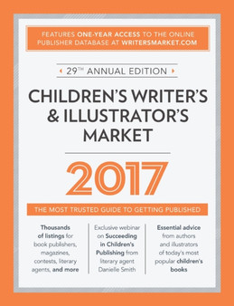 Children's Writer's & Illustrator's Market 2017 : The Most Trusted Guide to Getting Published