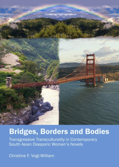 Bridges, Borders and Bodies : Transgressive Transculturality in Contemporary South Asian Diasporic Women's Novels