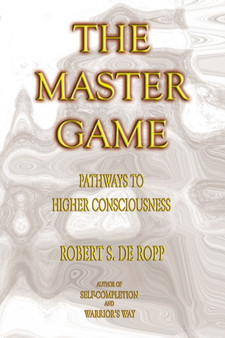 The Master Game : Pathways to Higher Consciousness